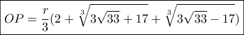 \boxed{OP = \frac{r}{3}(2 + \sqrt[3]{{3\sqrt {33}  + 17}} + \sqrt[3]{{3\sqrt {33}  - 17}})}