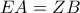 \displaystyle{EA=ZB}
