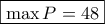 \boxed{\max P=48}