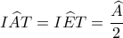 \displaystyle I\widehat AT = I\widehat ET = \frac{{\widehat A}}{2}