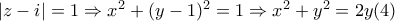 |z-i|=1\Rightarrow x^{2}+(y-1)^{2}=1\Rightarrow x^{2}+y^{2}=2y  (4)