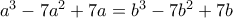 a^3-7a^2+7a=b^3-7b^2+7b