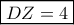 \boxed{DZ=4}
