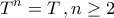 \displaystyle{T^n=T\,,n\geq 2}