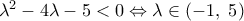 \lambda ^{2}-4\lambda -5<0\Leftrightarrow\lambda\in \left( { - 1,\;5} \right)