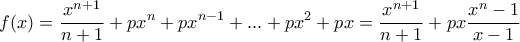 \displaystyle{f(x)=\frac{x^{n+1}}{n+1} +px^{n}+px^{n-1}+ . . . +px^2+px=\frac{x^{n+1}}{n+1}+px\frac{x^n-1}{x-1}}