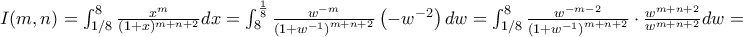 I(m,n) = \int_{1/8}^{8}\frac{x^{m}}{(1 + x)^{m + n + 2}} dx = \int_{8}^{\frac{1}{8}}\frac{w^{- m}}{\left( 1 + w^{- 1} \right)^{m + n + 2}}\left( - w^{- 2} \right) dw = \int_{1/8}^{8}{\frac{w^{- m - 2}}{\left( 1 + w^{- 1} \right)^{m + n + 2}} \cdot \frac{w^{m + n + 2}}{w^{m + n + 2}}} dw =