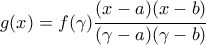 g(x)=f(\gamma)\cfrac{(x-a)(x-b)}{(\gamma-a)(\gamma-b)}