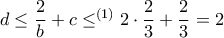 d\le \dfrac {2}{b} +c \le^{(1)}   2\cdot \dfrac {2}{3} + \dfrac {2}{3} =2
