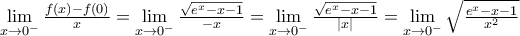 \underset{x\to {{0}^{-}}}{\mathop{\lim }}\,\frac{f(x)-f(0)}{x}=\underset{x\to {{0}^{-}}}{\mathop{\lim }}\,\frac{\sqrt{{{e}^{x}}-x-1}}{-x}=\underset{x\to {{0}^{-}}}{\mathop{\lim }}\,\frac{\sqrt{{{e}^{x}}-x-1}}{|x|}=\underset{x\to {{0}^{-}}}{\mathop{\lim }}\,\sqrt{\frac{{{e}^{x}}-x-1}{{{x}^{2}}}}
