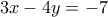 3x - 4y =  - 7