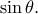 \sin \theta. \sin \theta.