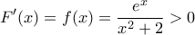 \displaystyle{F'(x)=f(x)=\frac{e^x}{x^2+2}>0}