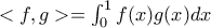 <f,g>= \int_0^1f(x)g(x)dx