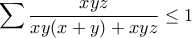 \displaystyle \sum{\frac{xyz}{xy(x+y)+xyz}}\leq 1