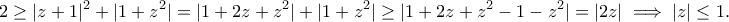 \displaystyle{2\geq |z+1|^2+|1+z^2|=|1+2z+z^2|+|1+z^2|\geq |1+2z+z^2-1-z^2|=|2z|\implies |z|\leq 1.}