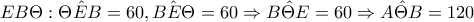 EB\Theta: {\hat{\Theta EB}=60, {\hat{BE\Theta}=60 \Rightarrow {\hat{B\Theta E}=60 \Rightarrow {\hat{A\Theta B}=120