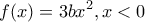 \displaystyle{f(x)=3bx^2,x<0}