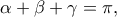 \displaystyle{\alpha  + \beta  + \gamma  = \pi },