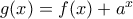 g(x)=f(x)+a^x