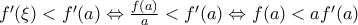 {f}'(\xi )<{f}'(a)\Leftrightarrow \frac{f(a)}{a}<{f}'(a)\Leftrightarrow f(a)<a{f}'(a)