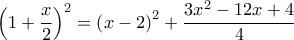 {\left( {1 + \dfrac{x}{2}} \right)^2} = {\left( {x - 2} \right)^2} + \dfrac{{3{x^2} - 12x + 4}}{4}