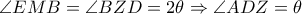 \angle EMB= \angle BZD=2 \theta  \Rightarrow  \angle ADZ= \theta 