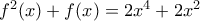 f^2(x)+f(x)=2x^4+2x^2