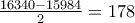 \frac{16340-15984}{2}=178