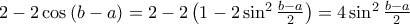 2 - 2\cos \left( {b - a} \right) = 2 - 2\left( {1 - 2\sin ^2 \frac{{b - a}}{2}} \right) = 4\sin ^2 \frac{{b - a}}{2}