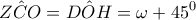 \displaystyle{Z\hat CO = D\hat OH = \omega  + {45^0}}