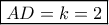 \boxed{AD = k = 2} \boxed{AD = k = 2}