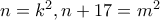 n=k^2, n+17=m^2 n=k^2, n+17=m^2