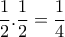 \displaystyle{\frac{1}{2}.\frac{1}{2} =\frac{1}{4}} \displaystyle{\frac{1}{2}.\frac{1}{2} =\frac{1}{4}}