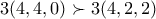 3(4,4,0)\succ 3(4,2,2)