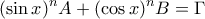 \displaystyle{
(\sin x)^n A + (\cos x)^n B = \Gamma
} \displaystyle{
(\sin x)^n A + (\cos x)^n B = \Gamma
}