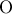 \displaystyle{ 
{\rm O}}