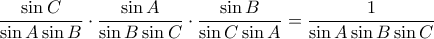  \dfrac {\sin C  } {\sin A \sin B} \cdot \dfrac {\sin A  } {\sin B \sin C} \cdot \dfrac {\sin B  } {\sin C \sin A}= \dfrac {1 } {\sin A \sin B \sin C}