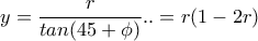 \displaystyle y=\frac{r}{tan(45+\phi)}..=r(1-2r)