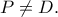 P \ne D.