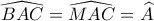 \widehat{BAC}=\widehat{MAC}=\widehat{A}