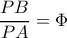 \displaystyle \frac{{PB}}{{PA}} = \Phi 