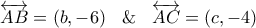 \overleftrightarrow{AB}=\left( b,-6 \right)\,\,\And \,\,\overleftrightarrow{AC}=\left( c,-4 \right)