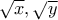 \sqrt{x}, \sqrt{y} \sqrt{x}, \sqrt{y}
