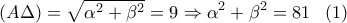 \displaystyle 
\left( {A \Delta} \right) = \sqrt {\alpha ^2  + \beta ^2 }  = 9 \Rightarrow \alpha ^2  + \beta ^2  = 81\;\;\;(1)