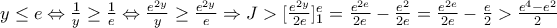 y \leq e \Leftrightarrow \frac{1}{y} \geq \frac{1}{e} \Leftrightarrow \frac{e^{2y}}{y} \geq \frac{e^{2y}}{e} \Rightarrow J > [\frac{e^{2y}}{2e}]_{1}^{e}=\frac{e^{2e}}{2e}-\frac{e^{2}}{2e}=\frac{e^{2e}}{2e}-\frac{e}{2}> \frac{e^{4}-e^{2}}{2}
