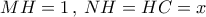MH = 1\,,\,NH = HC = x