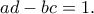 ad-bc=1. ad-bc=1.