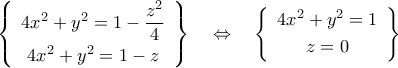 \left\{{\begin{array}{c} 
4x^2+y^2=1-\dfrac{z^2}{4}\\\noalign{\vspace{0.1cm}} 
4x^2+y^2=1-z 
\end{array}}\right\}\quad\Leftrightarrow\quad\left\{{\begin{array}{c} 
4x^2+y^2=1\\\noalign{\vspace{0.1cm}} 
z=0 
\end{array}}\right\}