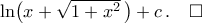 \ln\bigl({x+\sqrt{1+x^2}\,}\bigr)+c\,.\quad\square \ln\bigl({x+\sqrt{1+x^2}\,}\bigr)+c\,.\quad\square